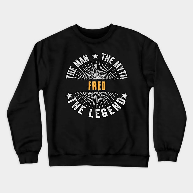 Fred Team | Fred The Man, The Myth, The Legend | Fred Family Name, Fred Surname Crewneck Sweatshirt by StephensonWolfxFl1t